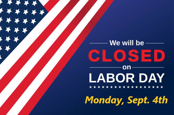 Closed Monday Sept. 4th for the Labor Day Holiday